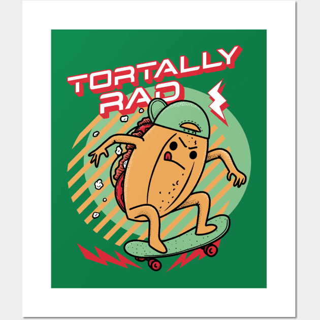 Tortally Rad - Skateboard Torta Mexican Food Wall Art by aaronsartroom